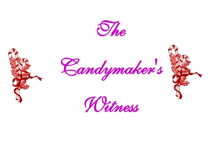 PPT - The Candymaker's Witness PowerPoint Presentation, free download ...