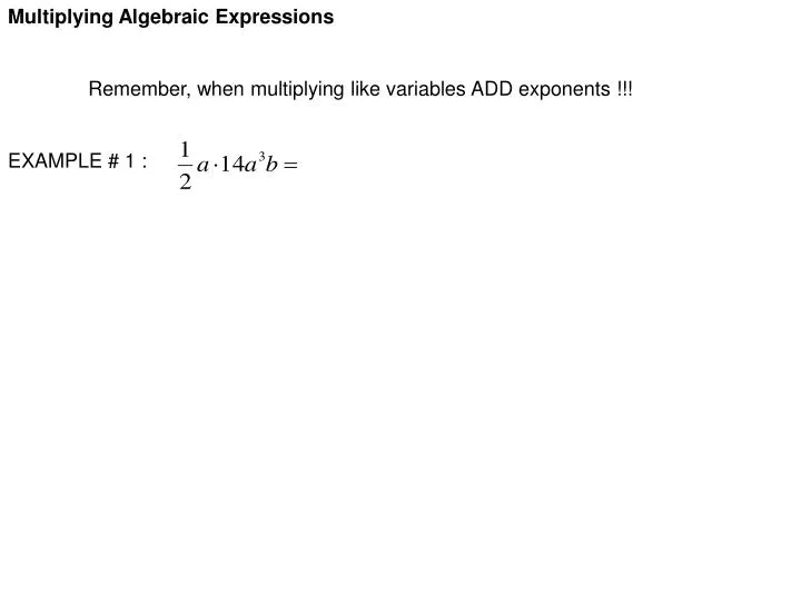 PPT - Multiplying Algebraic Expressions Remember, when multiplying like ...