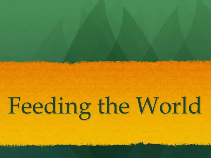 PPT Feeding the World PowerPoint Presentation, free download ID5269371