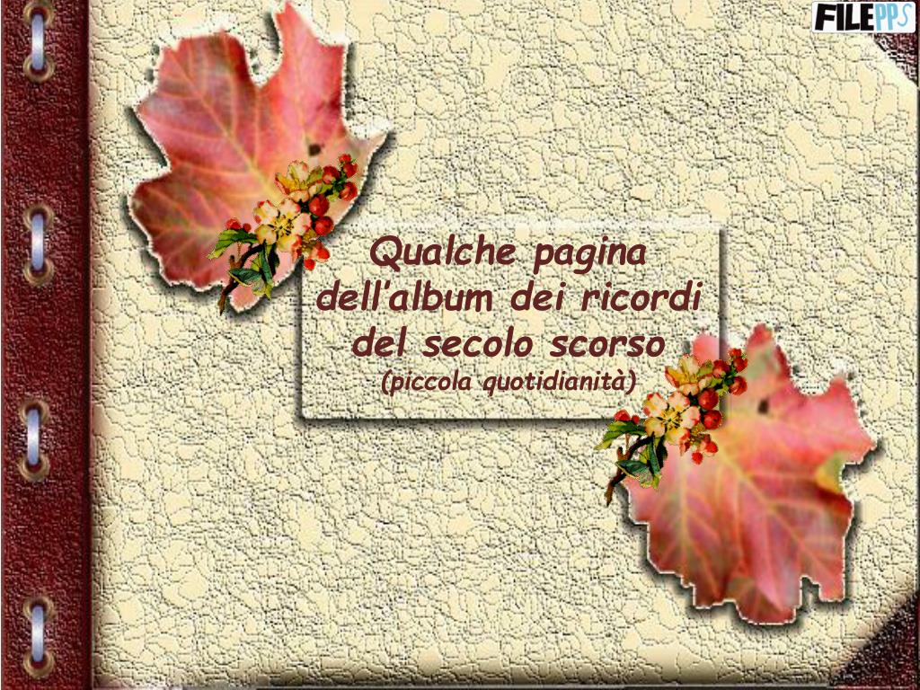 PPT - Qualche pagina dell'album dei ricordi del secolo scorso (piccola  quotidianità) PowerPoint Presentation - ID:5272488