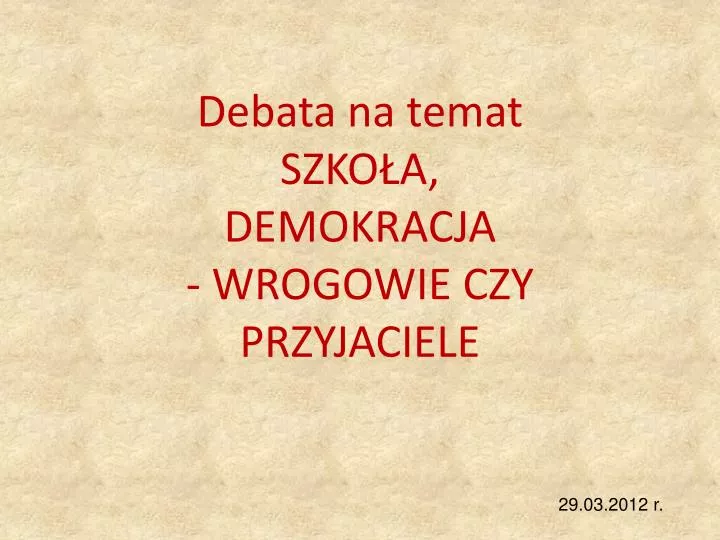 Człowiek I Przyroda Wrogowie Czy Przyjaciele Lekcja Wychowawcza PPT - Debata na temat SZKOŁA, DEMOKRACJA - WROGOWIE CZY PRZYJACIELE