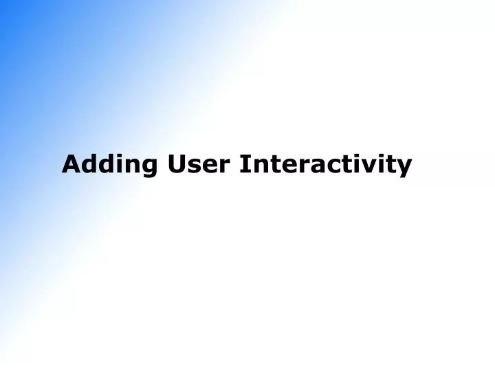 PPT Adding User Interactivity PowerPoint Presentation, free download