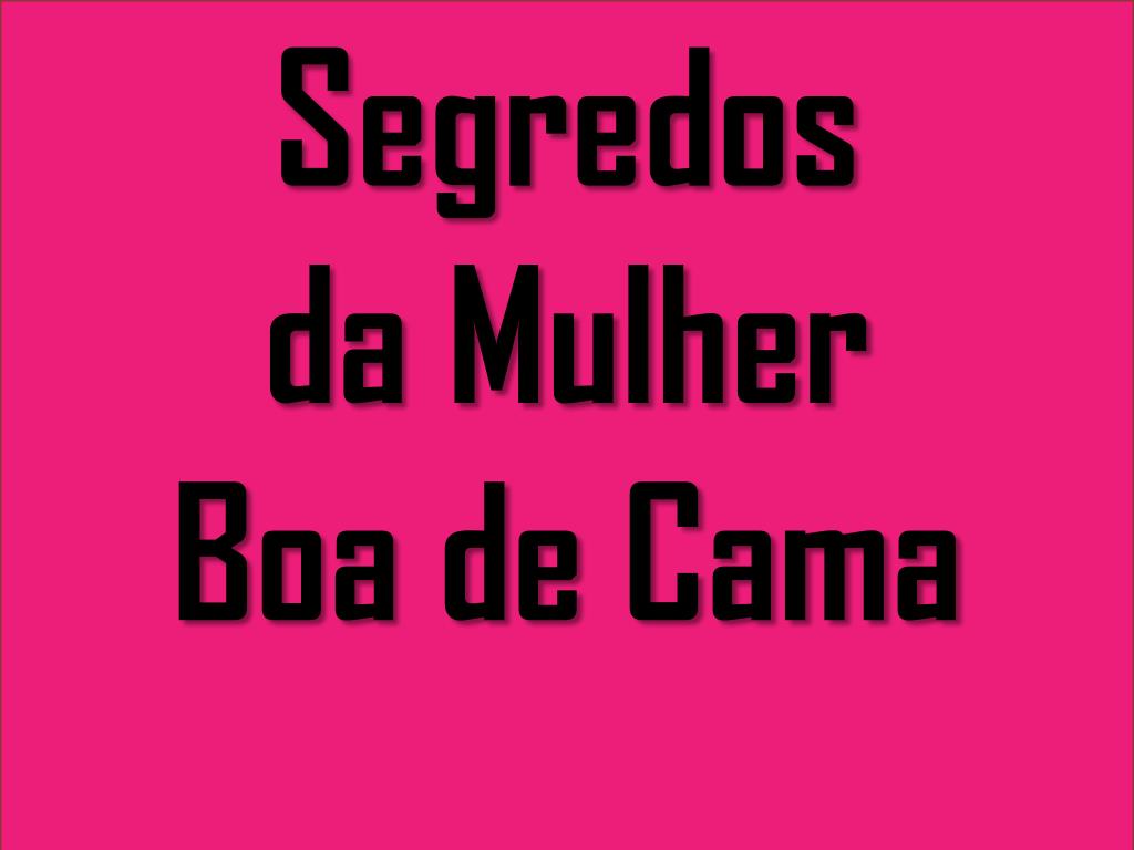 PPT - Segredos da Mulher Boa de Cama PowerPoint Presentation, free download  - ID:5286072