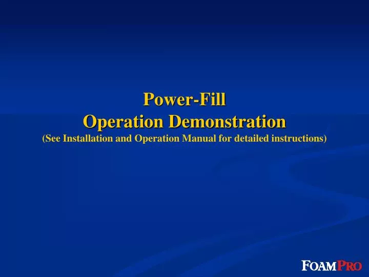 power fill operation demonstration see installation and operation manual for detailed instructions n.