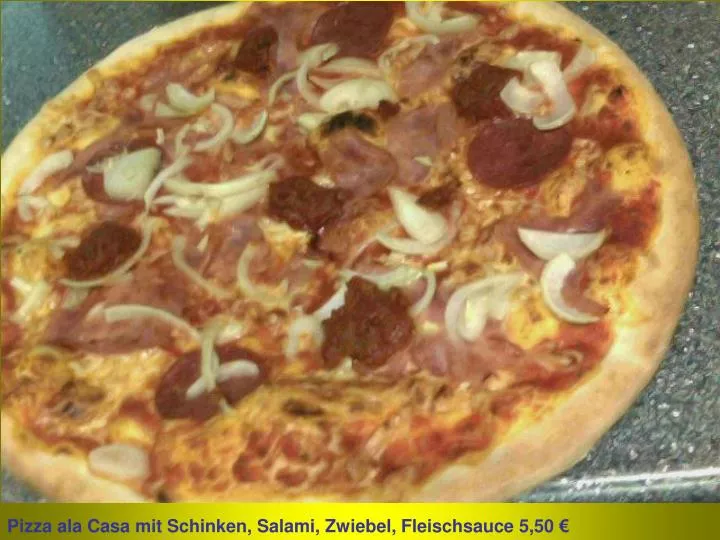 PPT - Pizza ala Casa mit Schinken, Salami, Zwiebel, Fleischsauce 5,50 ...