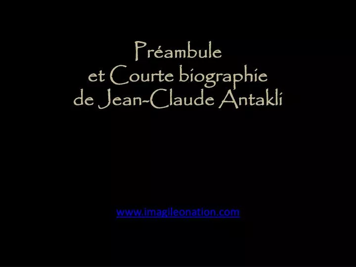 PPT - Préambule et Courte biographie de Jean-Claude Antakli PowerPoint  Presentation - ID:5298321