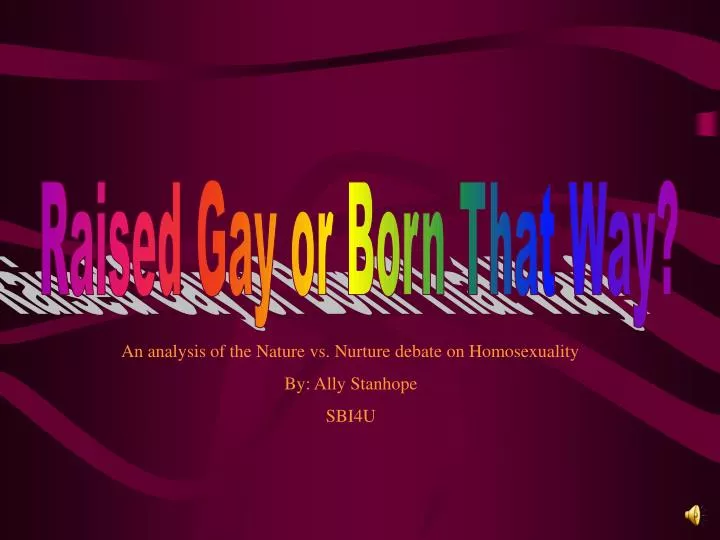 homosexuality nature vs nuture Nature vs nurture examples another example and one of the most debated topics on nature versus nurture today relates to homosexuality nature proponents believe. homosexuality nature vs nuture Nature vs nurture examples another example and one of the most debated topics on nature versus nurture today relates to homosexuality nature proponents believe.