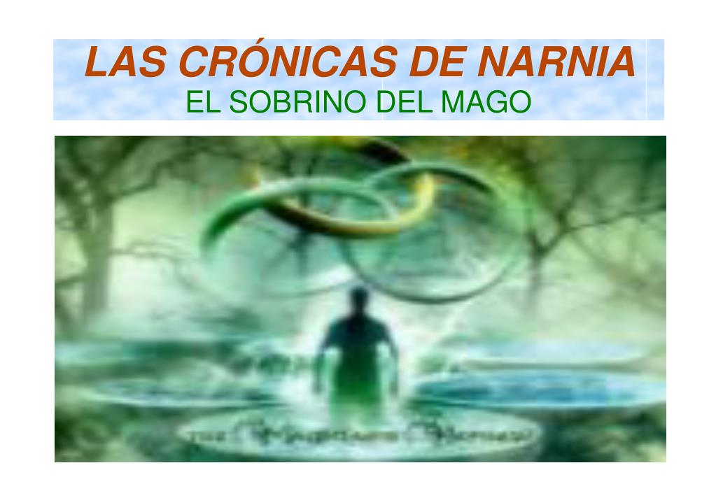 PPT - LAS CRÓNICAS DE NARNIA EL SOBRINO DEL MAGO PowerPoint Presentation -  ID:5309064