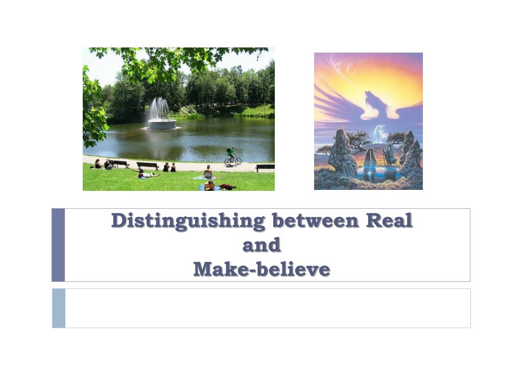 ppt-distinguishing-between-real-and-make-believe-powerpoint