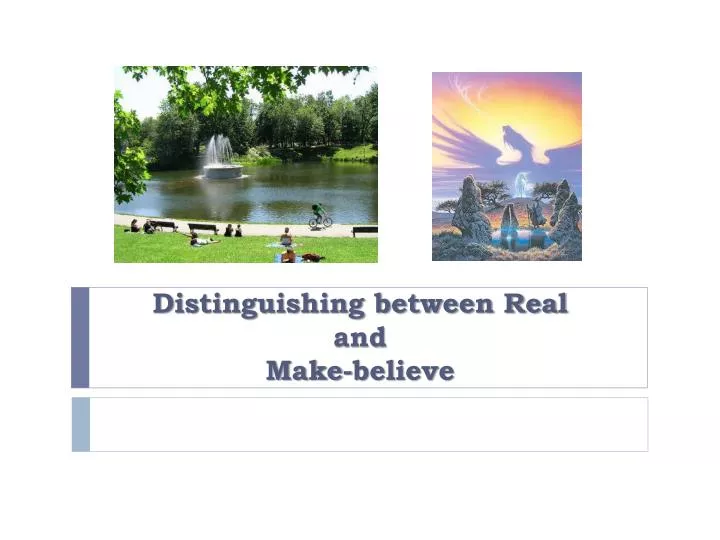 Ppt Distinguishing Between Real And Make Believe Powerpoint Presentation Id Ppt Distinguishing Between Real And Make Believe Powerpoint Presentation Id