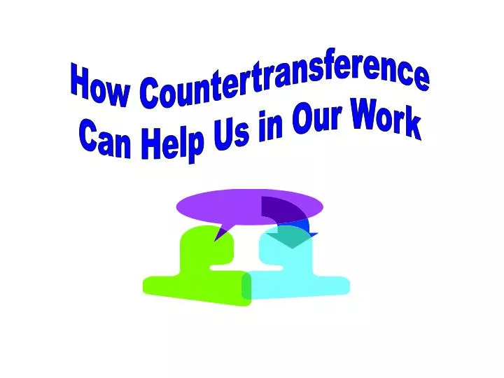 Ppt How Countertransference Can Help Us In Our Work Powerpoint Presentation Id
