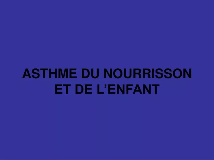 Ppt Asthme Du Nourrisson Et De L Enfant Powerpoint Presentation Free Download Id