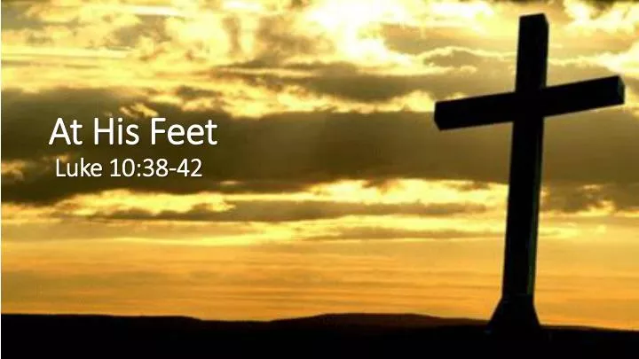 PPT At His Feet Luke 10 38 42 PowerPoint Presentation Free Download 