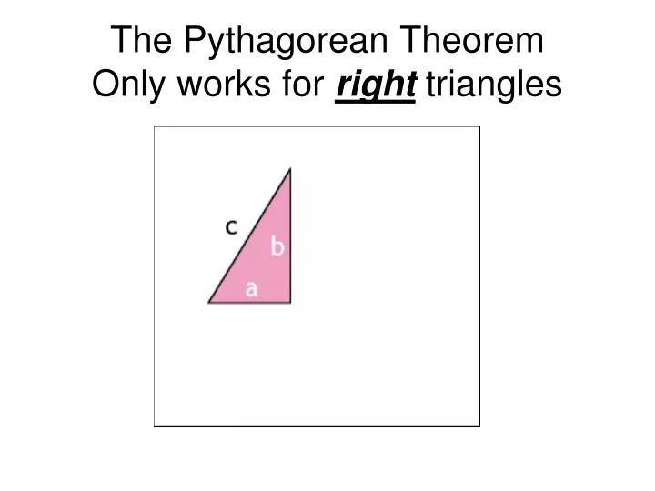PPT The Pythagorean Theorem Only works for right triangles PowerPoint Presentation ID5322775