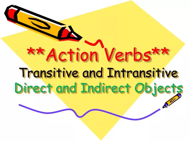 PPT **Action Verbs** Transitive and Intransitive Direct and Indirect