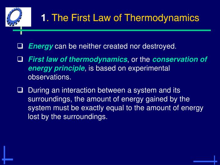 understanding the concept of the first law of thermodynamics The first law of thermodynamics the first law of thermodynamics, also known as law of conservation of energy, states that energy can neither be created nor destroyed. understanding the concept of the first law of thermodynamics The first law of thermodynamics the first law of thermodynamics, also known as law of conservation of energy, states that energy can neither be created nor destroyed.
