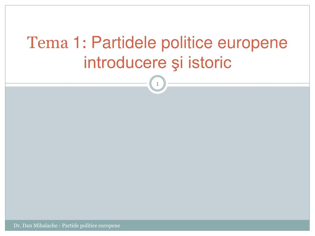 PPT - Tema 1 : Partidele politice europene introducere şi istoric  PowerPoint Presentation - ID:5332107
