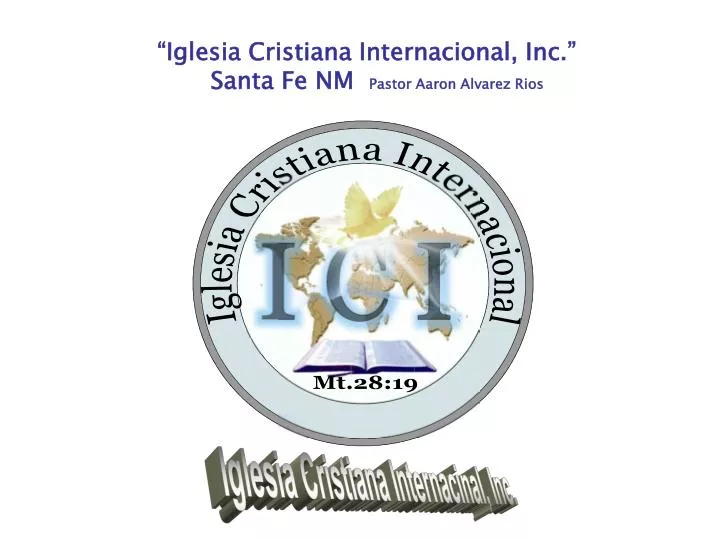 PPT - “Iglesia Cristiana Internacional, Inc.” Santa Fe NM Pastor Aaron  Alvarez Rios PowerPoint Presentation - ID:5334831