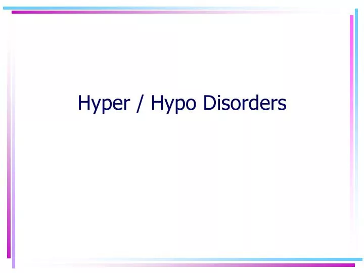 hyper hypo disorders n.