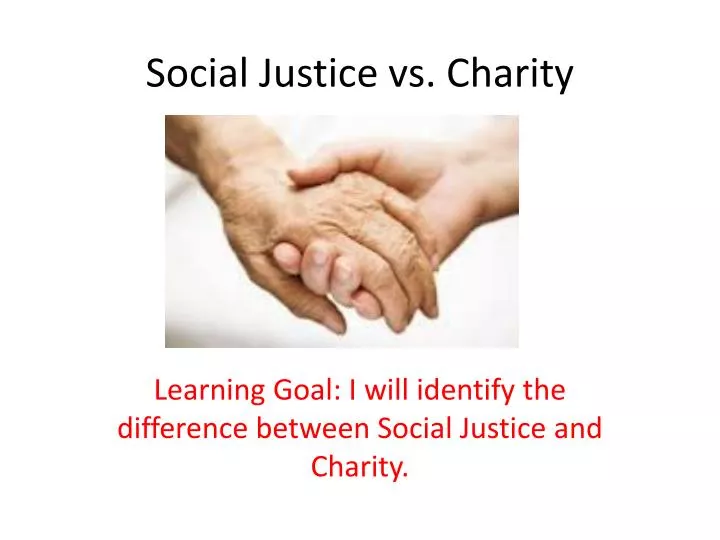 PPT Social Justice Vs Charity PowerPoint Presentation Free Download 