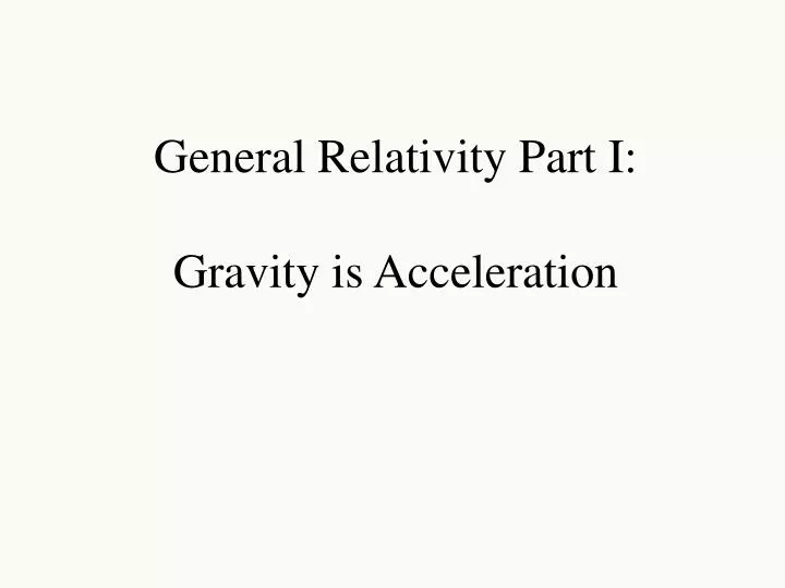 PPT General Relativity Part I Gravity is Acceleration PowerPoint