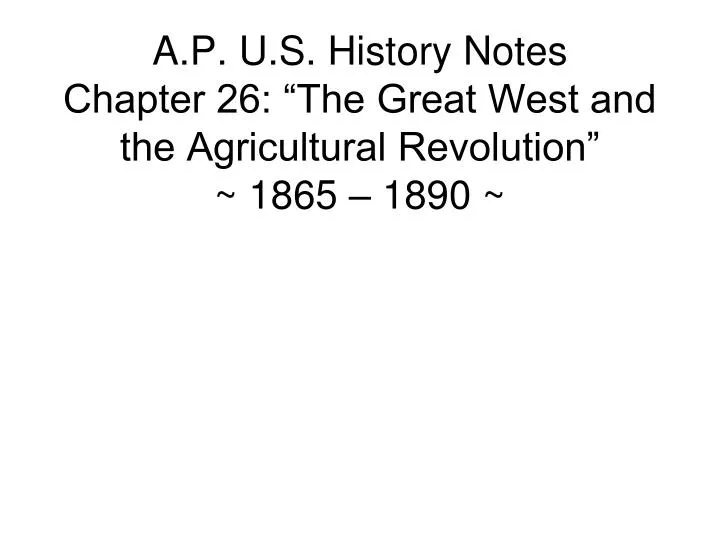 a p u s history notes chapter 26 the great west and the agricultural revolution 1865 1890 n.