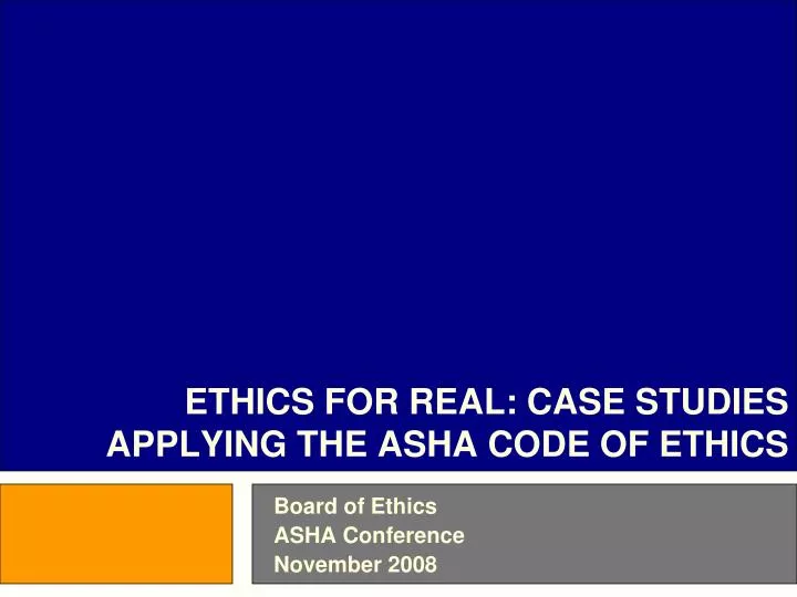 PPT ETHICS FOR REAL CASE STUDIES APPLYING THE ASHA CODE OF ETHICS