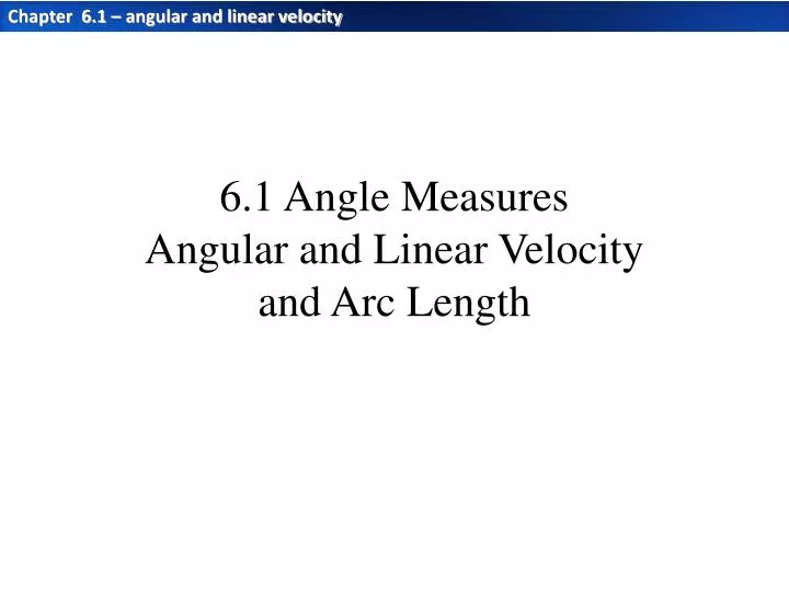 PPT - 6.1 Angle Measures Angular and Linear Velocity and Arc Length ...