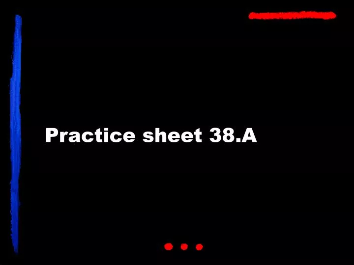 practice sheet 38 a n.