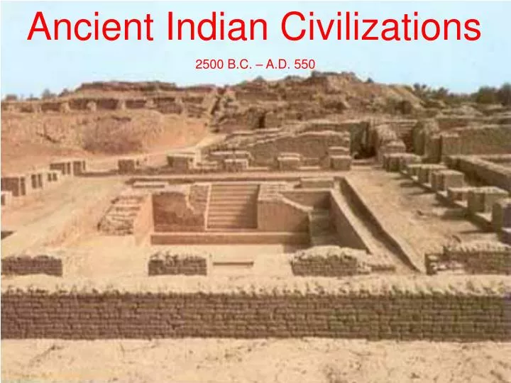 PPT - Ancient Indian Civilizations 2500 B.C. – A.D. 550 PowerPoint ...